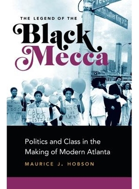 预订 The Legend of the Black Mecca: Politics and Class in the Making of Modern Atlanta 黑色麦加传奇：现代亚特兰大制造的