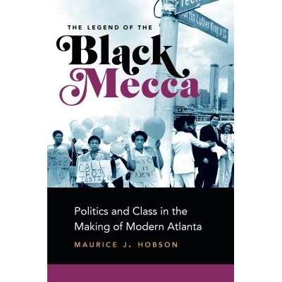 预订 The Legend of the Black Mecca: Politics and Class in the Making of Modern Atlanta 黑色麦加传奇：现代亚特兰大制造的