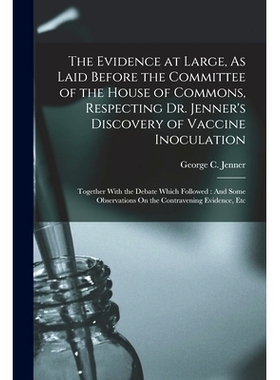 预订 The Evidence at Large, As Laid Before the Committee of the House of Commons, Respecting Dr. Jenner's Discovery of V