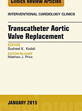 【预订】Transcatheter Aortic Valve Replacement, An Issue of Interventional Cardiology Clinics