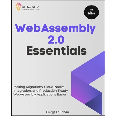 预订 WebAssembly 2.0 Essentials, Second Edition: Making Migrations, Cloud-Native Integration, and Production-Ready WebAs
