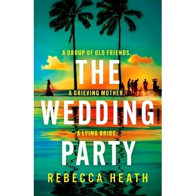 预订 The Wedding Party: An Addictive Psychological Thriller Full of Twists and Turns Set on a Sweltering Australian Beac