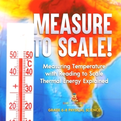 预订 Measure to Scale! Measuring Temperature with Reading to Scale Thermal Energy Explained Grade 6-8 Physical Science: