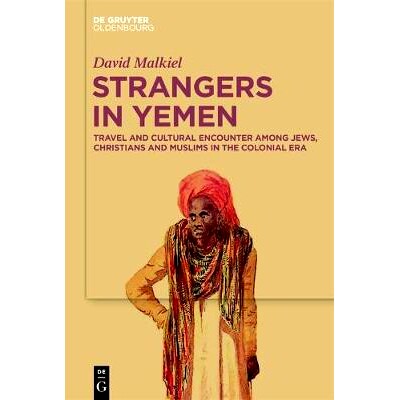 预订 Strangers in Yemen: Travel and Cultural Encounter among Jews, Christians and Muslims in the Colonial Era 也门的陌生