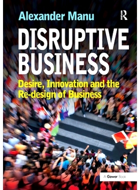 预订 Disruptive Business: Desire, Innovation and the Re-design of Business 颠覆式商业：欲望、创新与商业的再设计: 9781032