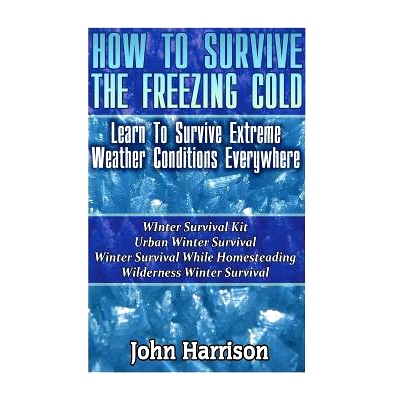 预订 How To Survive The Freezing Cold: Learn To Survive Extreme Weather Conditions Everywhere: (Prepper’s Guide, Surviv