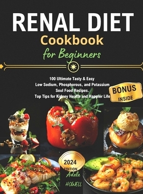 预订 Renal Diet Cookbook for Beginners: 100 Ultimate Tasty & Easy Low Sodium, Phosphorous, and Potassium Soul Food Recip