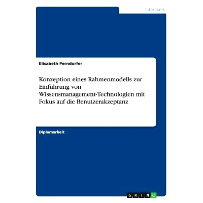 预订 Konzeption eines Rahmenmodells zur Einführung von Wissensmanagement-Technologien mit Fokus auf die Benutzerakzepta