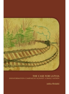 预订 The Case for Latvia. Disinformation Campaigns Against a Small Nation: Fourteen Hard Questions and Straight Answers