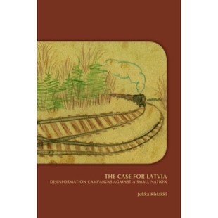 预订 The Case for Latvia. Disinformation Campaigns Against a Small Nation: Fourteen Hard Questions and Straight Answers