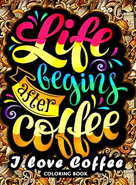 预订 I love Coffee Coloring Book: Motivation Quotes with Flower and Coffee Coloring Pages for Adults and Grown-up: 97819