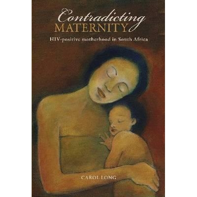 预订 Contradicting Maternity: HIV-Positive Motherhood in South Africa: 9781868144945