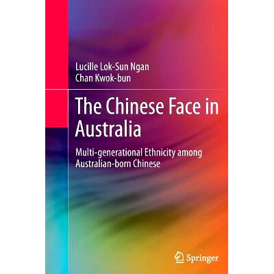 预订 The Chinese Face in Australia: Multi-generational Ethnicity among Australian-born Chinese: 9781489986047