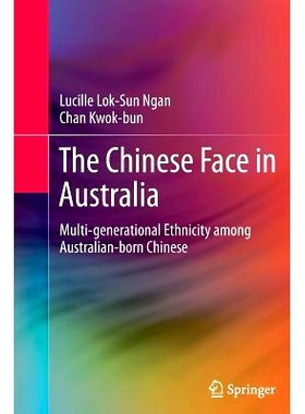 预订 The Chinese Face in Australia: Multi-generational Ethnicity among Australian-born Chinese: 9781489986047