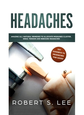 预订 Headaches: Amazing All Natural Remedies to Alleviate Migraines, Cluster, Sinus, Tension and Rebound Headaches: 9781