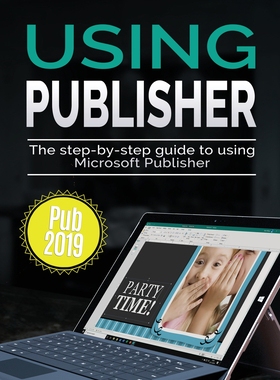【预订】Using Publisher 2019: The Step-by-step Guide to Using Microsoft Publisher 2019