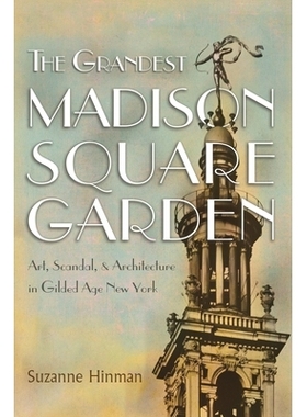预订 The Grandest Madison Square Garden: Art, Scandal, and Architecture in Gilded Age New York *宏伟的麦迪逊广场花园：纽