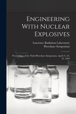 [预订]Engineering With Nuclear Explosives; Proceedings of the Third Plowshare Symposium, April 21, 22, 23, 9781017440195