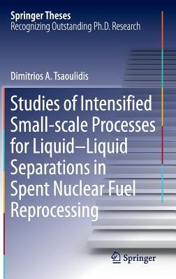【预订】Studies of Intensified Small-scale Processes for Liquid-Liquid Separations in  Spent Nuclear Fuel Reproces...