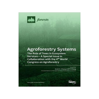 [预订]Agroforestry Systems: The Role of Trees in Ecosystem Services-A Special Issue in Collaboration with  9783039281640