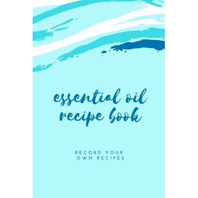预订 Essential Oil Blank Recipe Book: Custom Filled Pages, Write Your Favorite Oils, Keep Record, Recipes Book