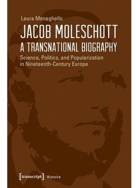 预订 Jacob Moleschott – A Transnational Biography: Science, Politics, and Popularization in Nineteenth-Century Europe:
