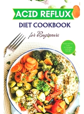 预订 Acid Reflux Diet Cookbook for Beginners: Simple and Tasty Meals for Managing Acid Reflux Naturally: 9798328323567