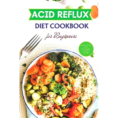预订 Acid Reflux Diet Cookbook for Beginners: Simple and Tasty Meals for Managing Acid Reflux Naturally: 9798328323567