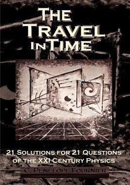 [预订]The Travel in Time: - 21 Solutions for 21 Questions of the XXI Century Physics - ( Scientific Versio 9789899643444
