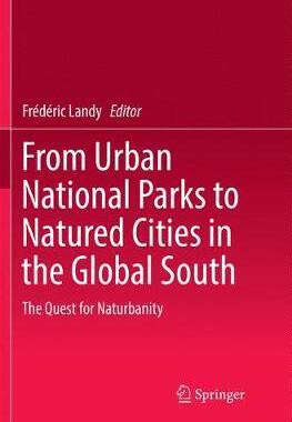 【预订】From Urban National Parks to Natured Cities in the Global South: The Quest for Naturbanity