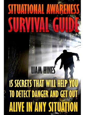 预订 Situational Awareness Survival Guide: 15 Secrets That Will Help You To Detect Danger And Get Out Alive In Any Situa