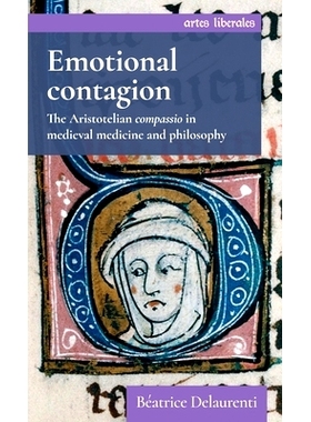 预订 Emotional Contagion: The Aristotelian Compassio in Medieval Medicine and Philosophy 情绪感染：中世纪医学和哲学中的
