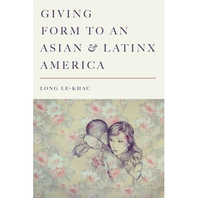 预订 Giving Form to an Asian and Latinx America 为亚洲和拉丁美洲的美国提供形式: 9781503612181