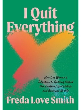 预订 I Quit Everything: How One Woman’s Addiction to Quitting Helped Her Confront Bad Habits and Embrace Midlife 我戒掉