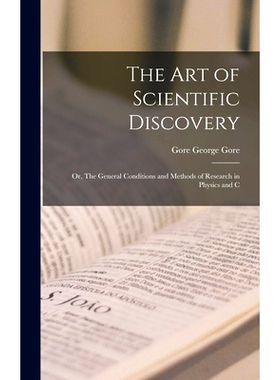 预订 The Art of Scientific Discovery: Or, The General Conditions and Methods of Research in Physics and C: 9781016460989