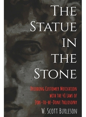 预订 The Statue in the Stone: Decoding Customer Motivation with the 48 Laws of Jobs-to-be-Done Philosophy: 9781734695038