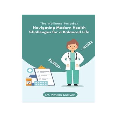 [预订]The Wellness Paradox: Navigating Modern Health Challenges for a Balanced Life 9781088268728