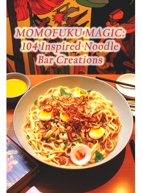 预订 Momofuku Magic: 104 Inspired Noodle Bar Creations: 9798875678202