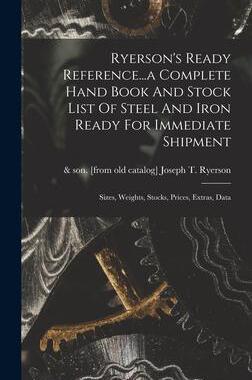 [预订]Ryerson’s Ready Reference...a Complete Hand Book And Stock List Of Steel And Iron Ready For Immedi 9781015715295