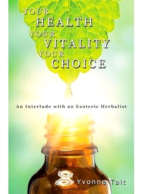 预订 Your Health, Your Vitality, Your Choice: An Interlude with an Esoteric Herbalist: 9781504301060