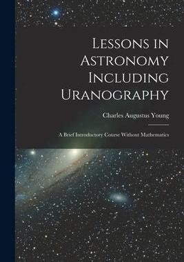 [预订]Lessons in Astronomy Including Uranography: A Brief Introductory Course Without Mathematics 9781016963206