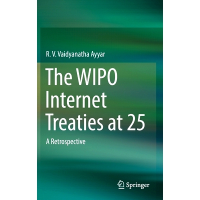 预订 The WIPO Internet Treaties at 25: A Retrospective 世界知识产权组织互联网条约的25年：回顾: 9789811983894