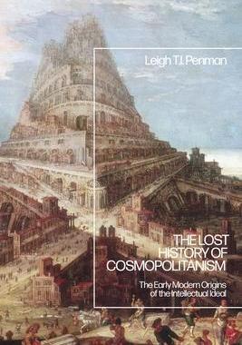 [预订]The Lost History of Cosmopolitanism: The Early Modern Origins of the Intellectual Ideal 9781350230934