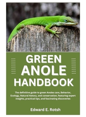 预订 Green Anole Handbook: The Definitive Guide to Green Anoles’ Care, Behavior, Ecology, Natural History, and Conserva