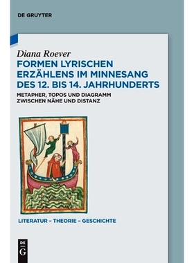 预订 Formen lyrischen Erzählens im Minnesang des 12. bis 14. Jahrhunderts: Metapher, Topos und Diagramm zwischen Nähe