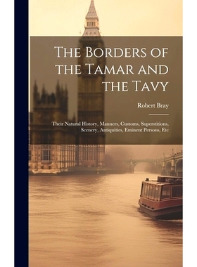 预订 The Borders of the Tamar and the Tavy: Their Natural History, Manners, Customs, Superstitions, Scenery, Antiquities