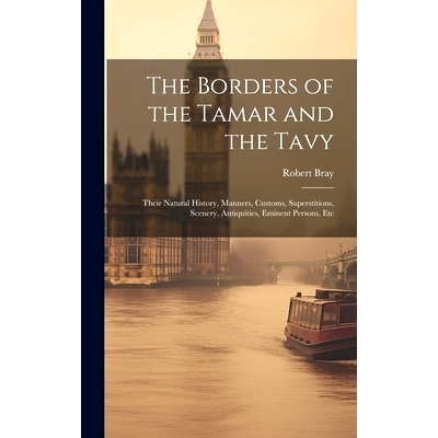 预订 The Borders of the Tamar and the Tavy: Their Natural History, Manners, Customs, Superstitions, Scenery, Antiquities