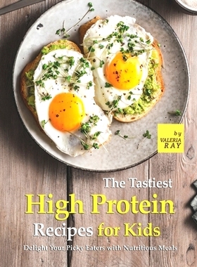 预订 The Tastiest High Protein Recipes for Kids: Delight Your Picky Eaters with Nutritious Meals: 9798479422546