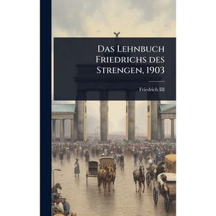 预订 Das Lehnbuch Friedrichs des Strengen, 1903: 9781024859348