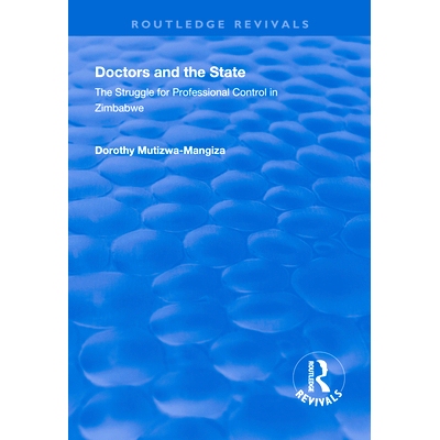 预订 Doctors and the State: The Struggle for Professional Control in Zimbabwe 医生与国家：津巴布韦的专业控制斗争: 978113